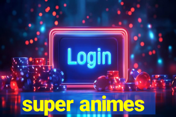 super animes